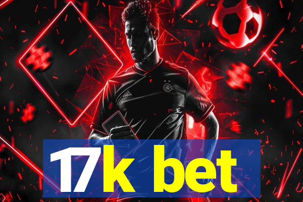 17k bet